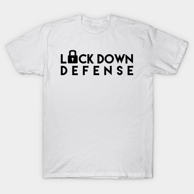 LOCK DOWN DEFENSE T-Shirt by hkxdesign